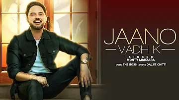 Jaano Vadh Ke (Full Song) Monty Marzara | The Boss | Daljit Chitti | Latest Punjabi Songs 2019