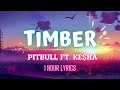 Pitbull - Timber ft. Ke$ha (1 Hour Lyrics)