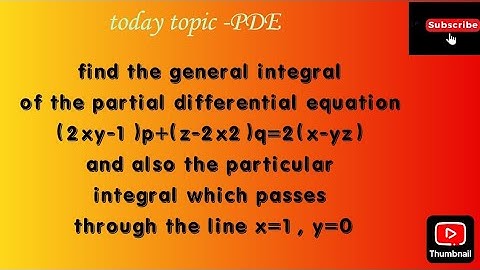 find the general integral of the partial differential equation (2xy-1)p+(z-2x2)q=2(x-yz)