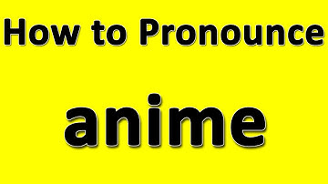 How to Pronounce anime