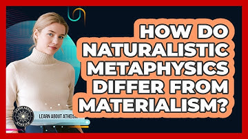 How Do Naturalistic Metaphysics Differ From Materialism?