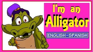 Im An Alligator English- Spanish- With Lirics