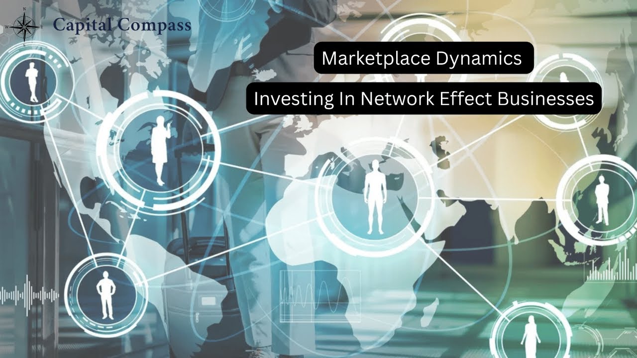 Marketplace Dynamics | Investing in Network Effect Businesses | Capital Compass Investor Edition