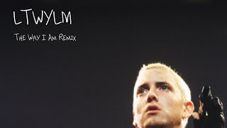 LTWYLM (“The Way I Am” Eminem remix)