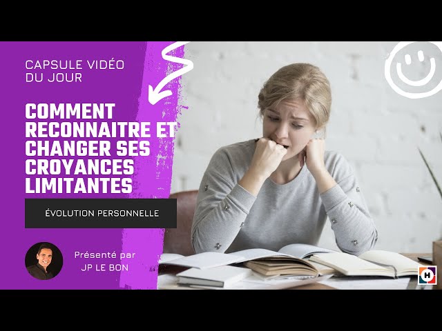 Comment reconnaitre et changer ses croyances limitantes - JP LE BON