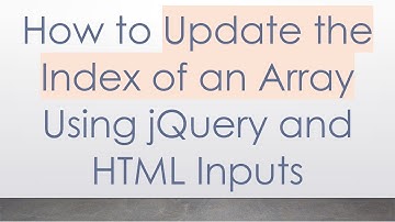 How to Update the Index of an Array Using jQuery and HTML Inputs