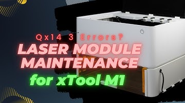 xTool M1 Laser Maintenance; Qx14 Errors, Cleaning, Fixing, and How it works