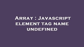 Array : Javascript element tag name undefined