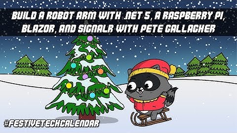 #FestiveTechCalendar - Building a Raspberry Pi Robot Arm with .NET 5, Blazor and SignalR