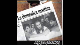 Video thumbnail of "matrioska - la domenica mattina"