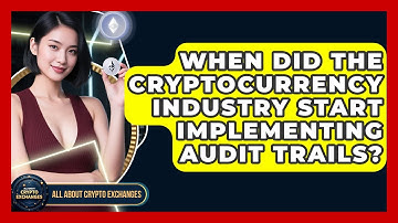 When Did the Cryptocurrency Industry Start Implementing Audit Trails? - All About Crypto Exchanges