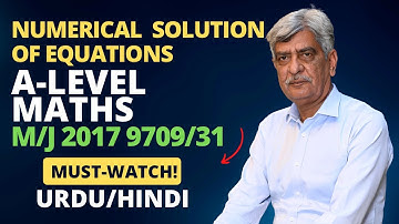 A-Level Maths -  NUMERICAL SOLUTION OF EQUATIONS 9709/31 M/J 2017 Q#5 Solution|Ultimate Guide Part 5