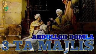 ABDULLOH DOMLA 8 TA MAJLIS АБДУЛЛОХ ДОМЛА 8 ТА МАЖЛИС