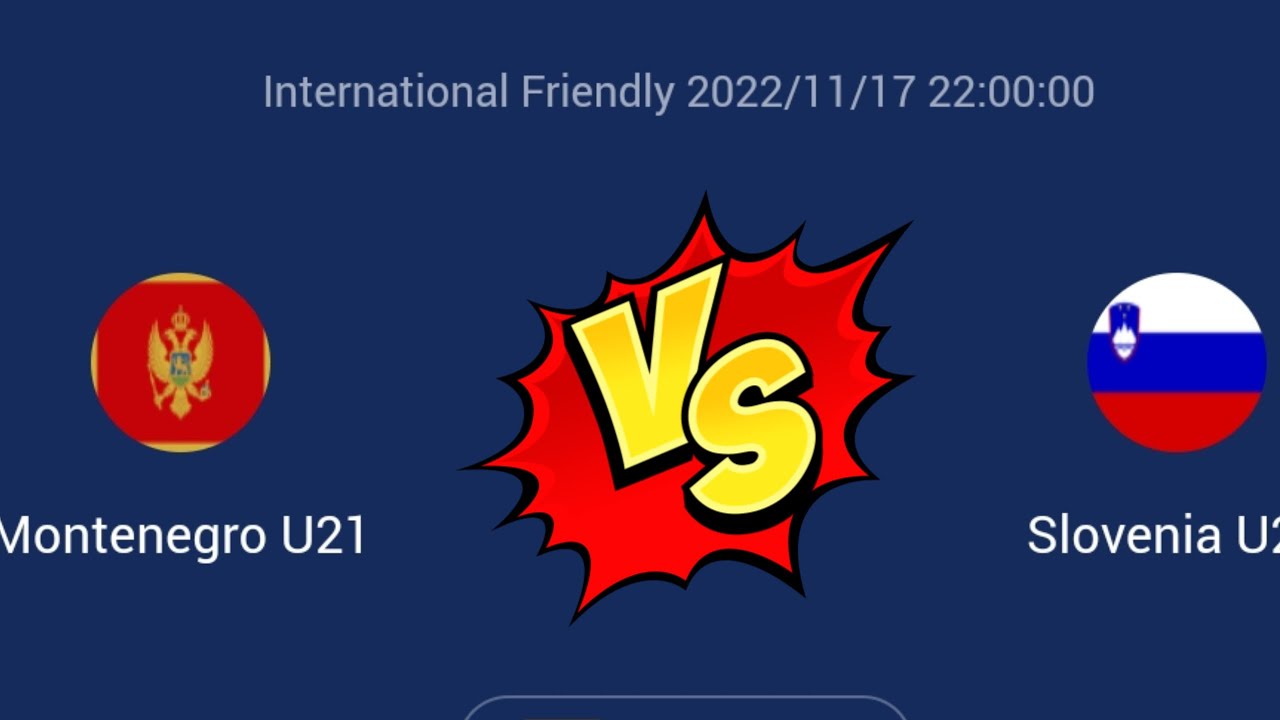 Montenegro U21 vs Slovenia U21 Live Scoreboard 2022 International Friendly Match