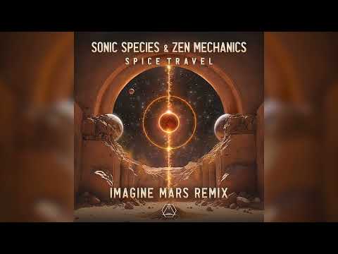 Sonic Species & Zen Mechanics - Spice Travel (Imagine Mars Remix) - Official