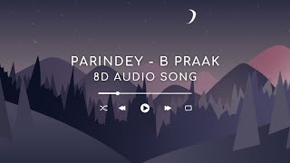 Parindey - B Praak (8D Audio Song) | Valentine Special Song 2024