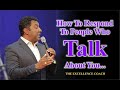 How To Respond To People Who Talk About You - The Excellence Coach