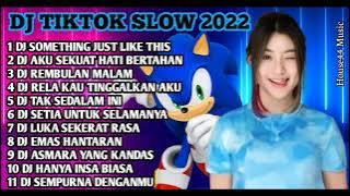 DJ TIKTOK SLOW 2022 | DJ  SOMETHING JUST LIKE THIS | DJ VIRAL TIKTOK TERBARU