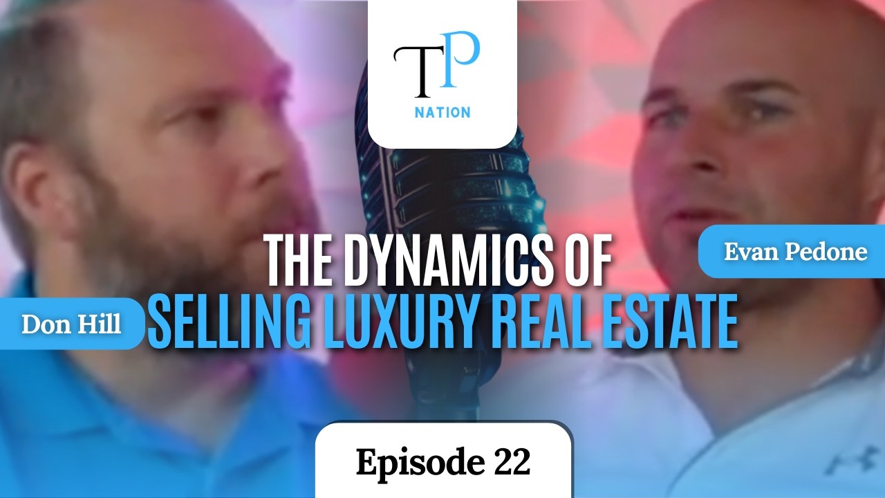 The dynamics of selling Luxury real Estate with Evan Pedone