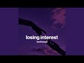 losing interest (sad song)