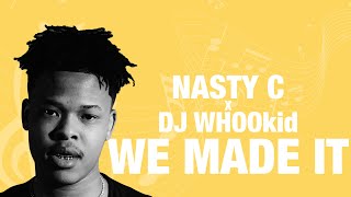 Nasty C x DJ WHOOkid - We Made It (Lyrics)