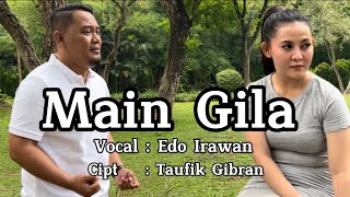 Main Gila | Vocal : Edo Irawan | Pencipta : Taufik Gibran | Aransemen Musik : Eka Sucahya