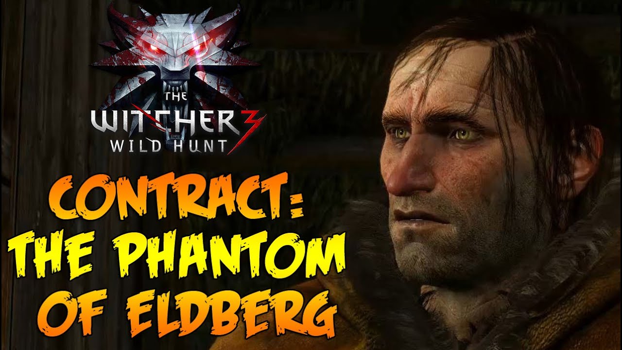 The Witcher 3 Wild Hunt Contract The Phantom Of Eldberg Gameplay Walkthrough PC YouTube the-witcher-3-wild-hunt-contract-the-phantom-of-eldberg-gameplay-walkthrough-pc-youtube