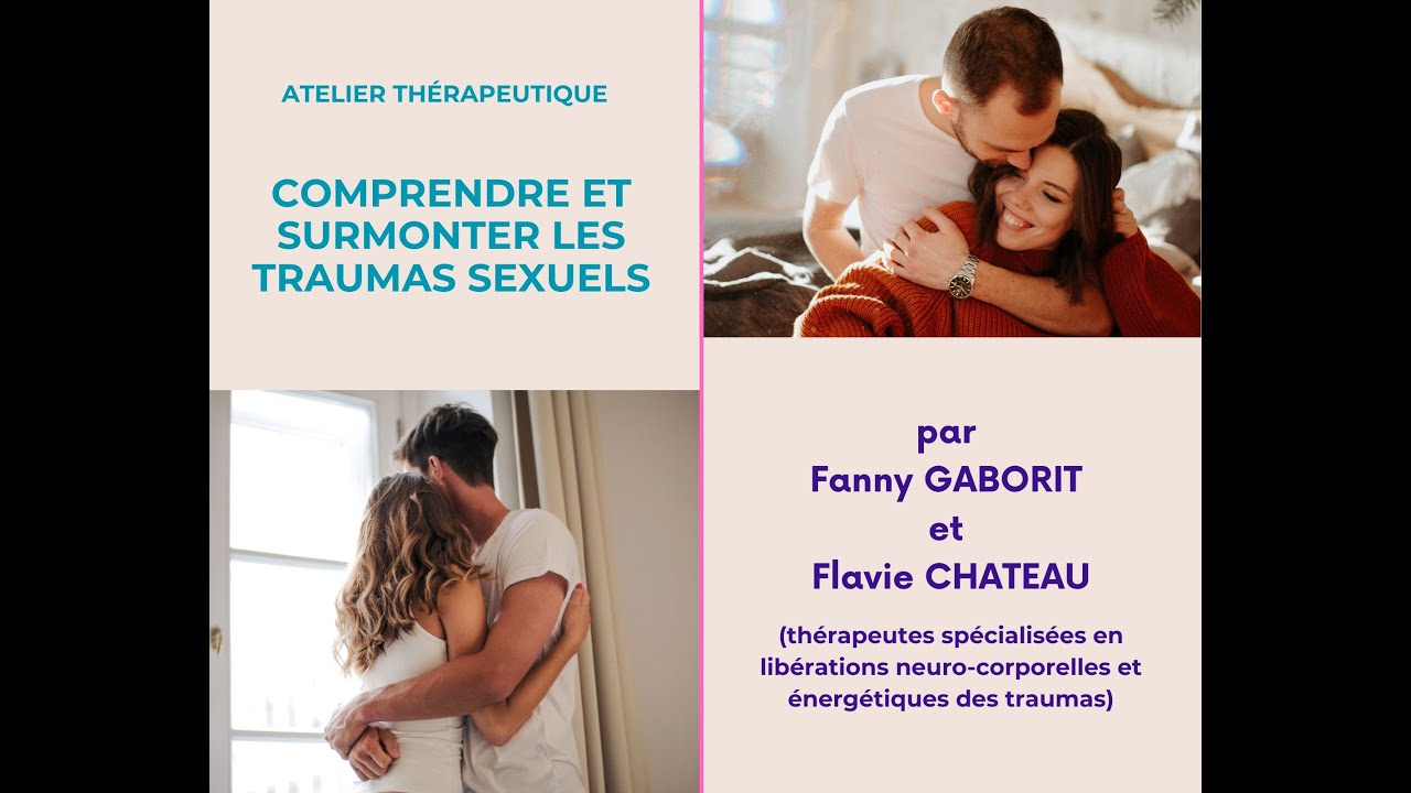 Atelier Thérapeutique - Comprendre et Surmonter vos Traumas Sexuels - Flavie Chateau - Fanny Gaborit