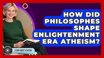How Did Philosophes Shape Enlightenment Era Atheism? - Learn About Atheism