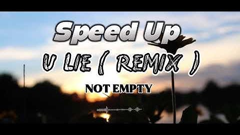 U Lie (Remix) · Not Empty ( Speed Up Song )