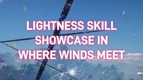 Showcase of 4 Sorts of Lightness Skills, Fly above the Jianghu! | Where Winds Meet