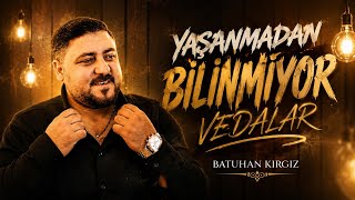 Batuhan Kırgız - Yaşanmadan Bilinmiyor Vedalar [Canın Sağolsun]