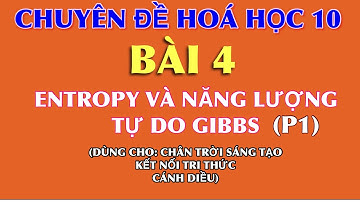 Hoá 10 || Chuyên đề cơ sở hoá học || Bài 4:  Entropy và biến thiên năng lượng tự do Gibbs - Phần 1
