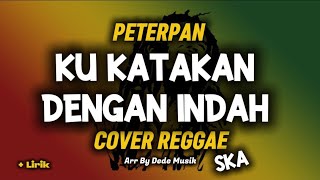KU KATAKAN DENGAN INDAH - peterpan ( COVER REGGAE SKA ) Arr By Dede Musik