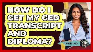 How Do I Get My GED Transcript And Diploma? - Your GED Coach