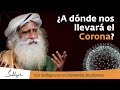 ¿A dónde nos llevará el Coronavirus? | Sadhguru