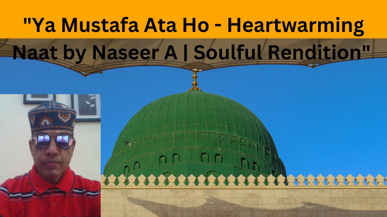 Mustafa Ho Ya Mustafa Ata Ho - Heartwarming Naat by Naseer A | Soulful Rendition ...