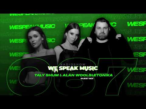 WE SPEAK MUSIC 067 by TALY SHUM I guest ALAN WOOLS & ETONIKA | melodic techno | DJ mix