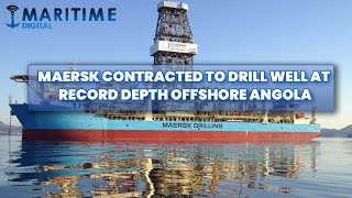 Maersk Contracted To Drill Well At Record Depth Offshore Angola