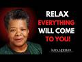 Stay Calm and Let the Universe Deliver What You Deserve || MAYA ANGELOU ||