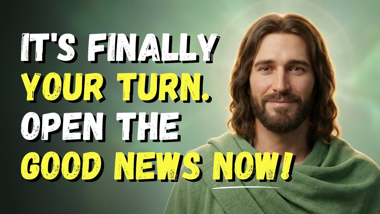 GOD SAYS: IT'S FINALLY YOUR TURN. OPEN THE GOOD NEWS NOW! GOD MESSAGE TODAY | GOD MESSAGE NOW