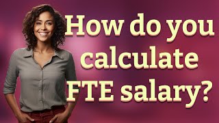 How do you calculate FTE salary?