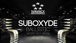 [Dubstep] SubOxyde - Ballistic (Noizey Boy Remix) [Heavy Artillery Recordings]