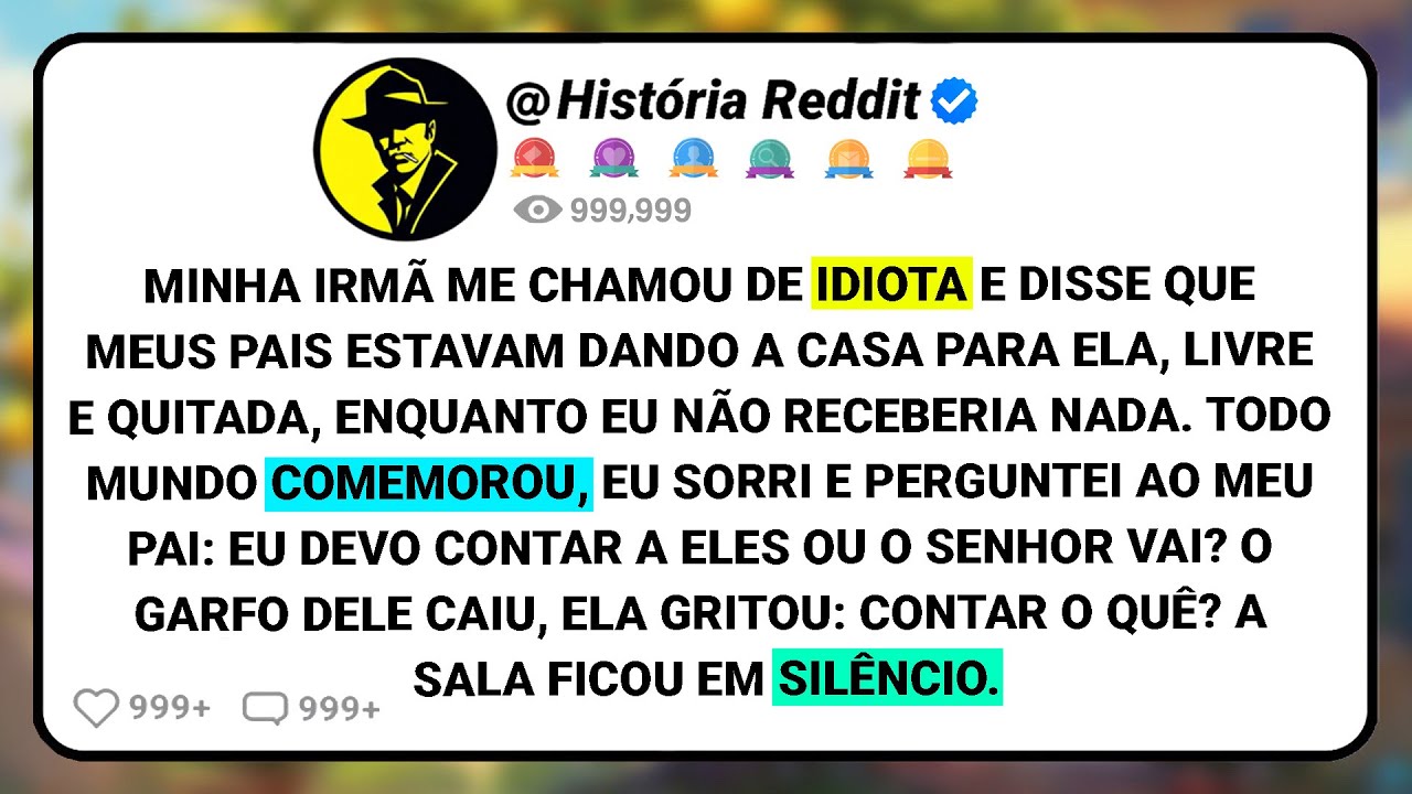 Minha Irmã Me Chamou De Idiota E Disse Que Meus Pais Estavam Dando A Casa Para Ela, Livre E.....
