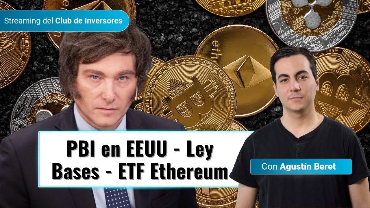 Dato de Inflación y PBI en EEUU | Argentina: ¿Sale la ley Bases? | El ETF  apalancado de Ethereum