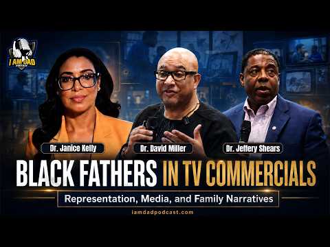 Black Fathers in TV Commercials: Representation, Media, and Family Narratives | I Am Dad Podcast