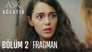 Aşk Ağlatır 2. Bölüm Fragmanı