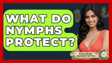 What Do Nymphs Protect? - Exploring Ancient Myths