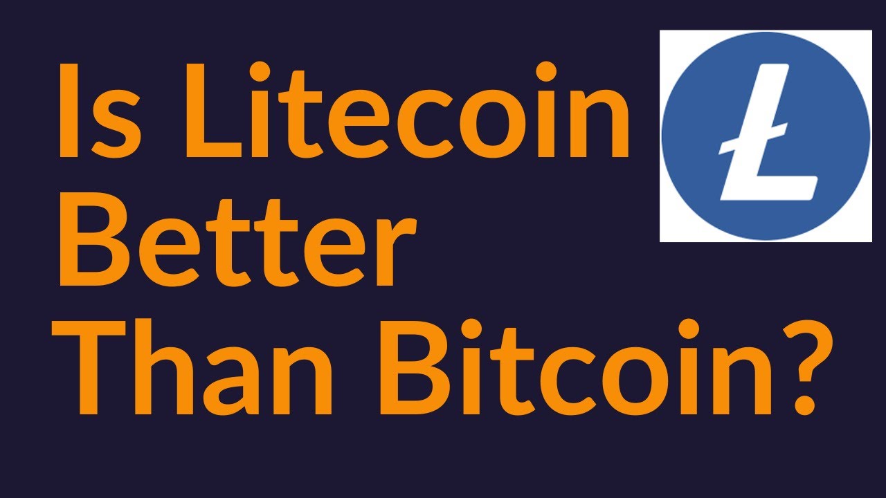 is litecoin better than bitcoin