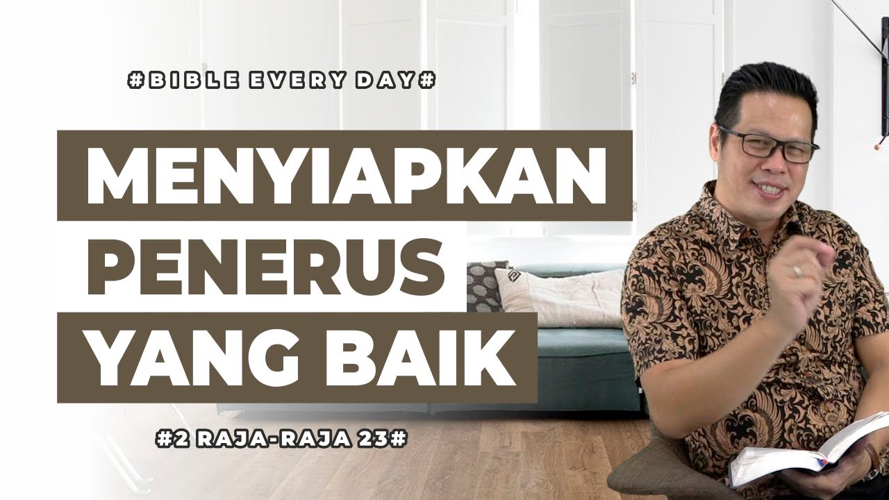 Menyiapkan Penerus yang Baik (2 Raja-Raja 23) - Petrus Kwik  |  BIBLE EVERY DAY